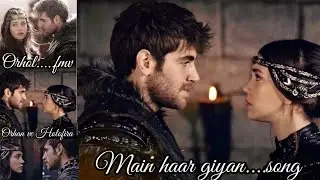 Orhol FMV❤️Orhan ve Holofira ❤️Main haar gaiyan❤️Ottoman's Mafia Couple❤️💯