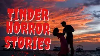 5 Most Disturbing Tinder Meetups  | TRUE Horror Stories