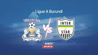 DERBY DE BUJUMBURA/ VITAL’O FC VS INTER STAR MATCH LIVE.