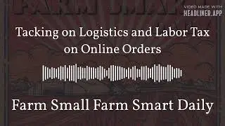 Tacking on Logistics and Labor Tax on Online Orders | Farm Small Farm Smart Daily