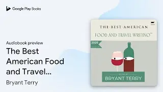 The Best American Food and Travel Writing 2025 by Bryant Terry &middot; Audiobook preview