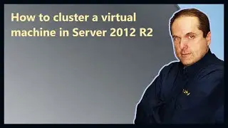 How to cluster a virtual machine in Server 2012 R2