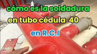 Como es la soldadura en tubo c&eacute;dula 40 por dentro