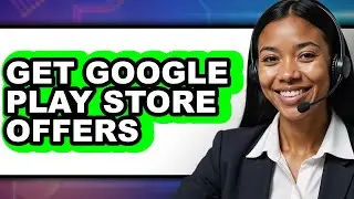 How to Get Google Play Store Offers - Full Guide