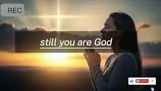 Still you're God