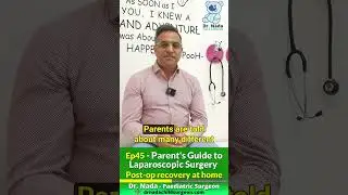 Ep45 - Post Surgical Recovery At Home - Parent's Guide To Paediatric Lapaorscopic Surgery