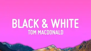 Tom MacDonald, Dax ,Adam Calhoun - Black & White (Lyrics)