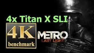 Metro LL Redux 4K benchmark - 4x Titan X SLI Metro Last Light Redux 4k