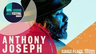 Anthony Joseph | EFG London Jazz Festival 2021