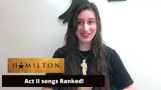 EVERY HAMILTON ACT II SONG RANKED