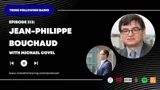 Ep. 313: Jean-Philippe Bouchaud Interview with Michael Covel on Trend Following Radio