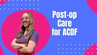 Post-op Care for Anterior Cervical Discectomy and Fusion