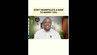 NEVER MANIPULATE A MAN TO MARRY YOU | OLUSEGUN MOKUOLU |