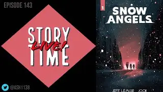 Story Time LIVE! | 143 | Snow Angels (pt 1)