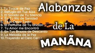 ALABANZA Y ADORACIÓN QUE TRAEN DESCANSO AL ALMA DE LA MAÑANA