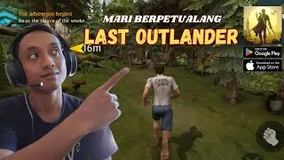 Last Outlander - Game Survival, Aku Terdampar di Pulau Aneh, Mari Berpetualang