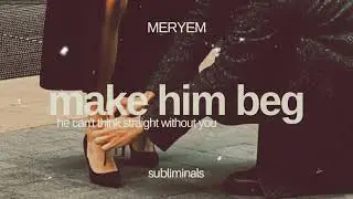 MAKE HIM BEG  | Become the Prize, He Chases Effortlessly