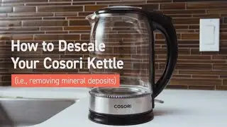 Cosori - How to Descale Your Cosori Electric Kettle