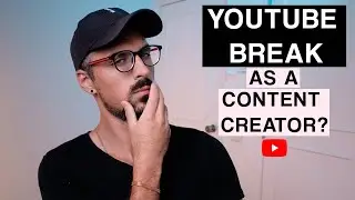 Taking a break from youtube as a Content Creator?