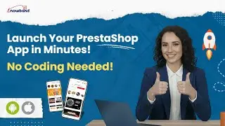 Complete Guide to Knowband&rsquo;s PrestaShop Mobile App Builder (Android & iOS)