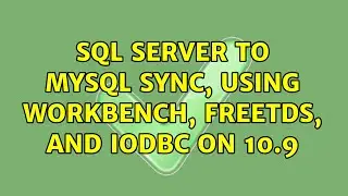 SQL Server to MySQL sync, using Workbench, FreeTDS, and iODBC on 10.9