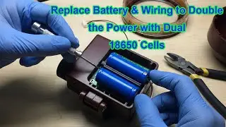 Replace Battery & Wiring to Double the Power with Dual 18650 Cells