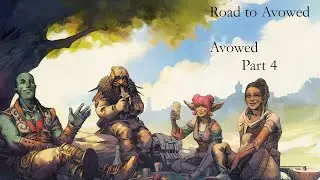 Road to Avowed:  Avowed  Part 4