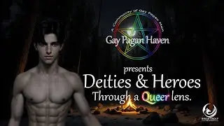 Gay Pagan Haven presents: Deities & Heroes Through a Queer Lens