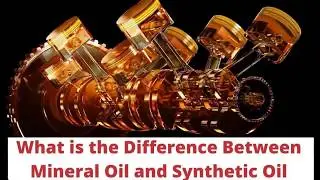 Difference Between Mineral Oil And Synthetic Oil