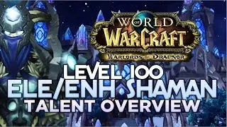 Warlords of Draenor (Beta) - Level 100 Elemental/Enhancement Talent Overview