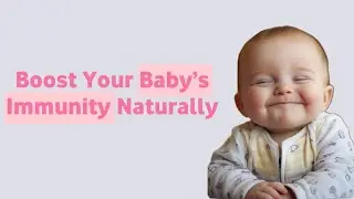 How to Improve Your Baby&rsquo;s Immunity Naturally | Doctor Explains Baby Immune System