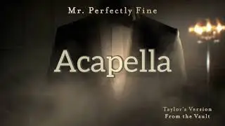 Taylor Swift - Mr. Perfectly fine (Taylor's version) (Acapella)