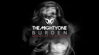The Mighty One - Burden (Broken Down Version)