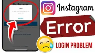 An unknown network error has occurred instagram, fix an unknown network error has occurred problem