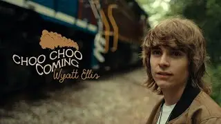 Wyatt Ellis - Choo Choo Coming (Official Music Video)