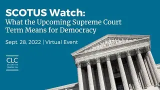SCOTUS Watch: What the Upcoming Supreme Court Term Means for Democracy