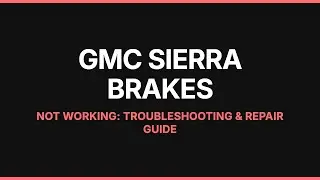 GMC Sierra Brakes Not Working: Troubleshooting & Repair Guide