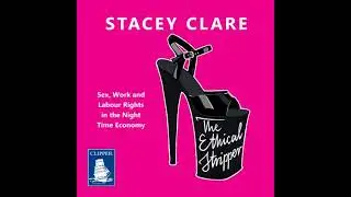 Ethical Stripper: Sex, Work, and Labour Rights in the Night-time Economy - Stacey Clare