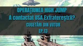 CUGETARI DIN VIITOR EP.13 - A contactat USA Extraterestrii? Operatiunea High Jump - Adevarul istoric