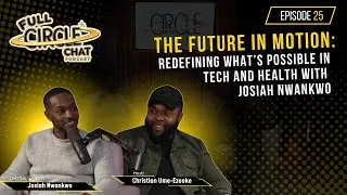 The Future in Motion: Redefining What&rsquo;s Possible in Tech and Health with Josiah Nwankwo