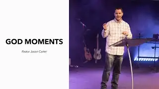 God Moments | Pastor Jason Carter