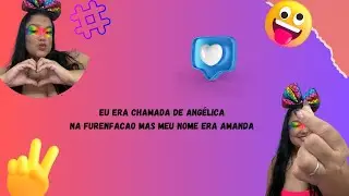 Eu era chamada de AngélicaNa furenfacao mas me nome era Amanda #fofoca  #viral 