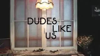 Dudes Like Us (PROMO)