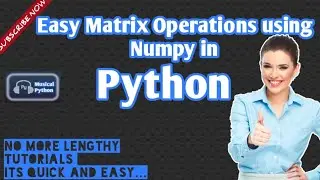 Easy Matrix Operations using Numpy in Python | Python Language | Python for Beginners
