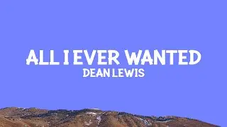 Dean Lewis - All I Ever Wanted (Lyrics)