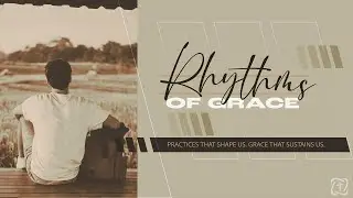 Rhythms of Grace: Meditation | Sam Burke | Hopevale Church