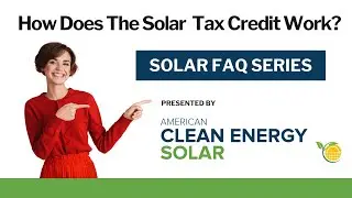 How Does The Solar Tax Credit Work? Presented by American Clean Energy Solar