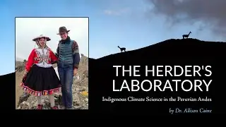 The Herder's Laboratory: Indigenous Climate Science in the Peruvian Andes by Dr. Allison Caine