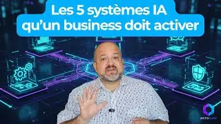 Les 5 systèmes IA qu’un business doit activer