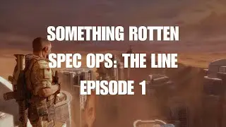 Spec Ops: The Line &mdash; Episode 1 (ft. Mike Rugnetta) | Something Rotten Podcast